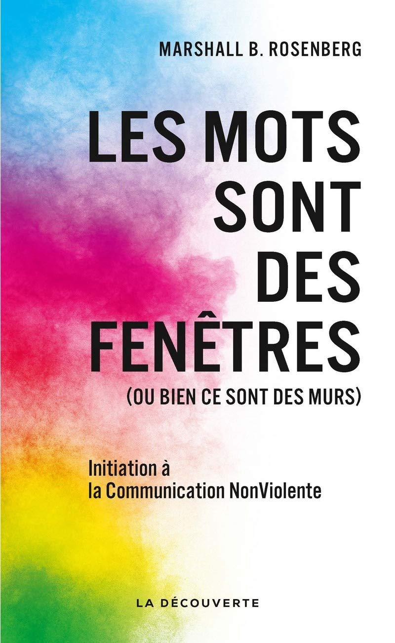 Les mots sont des fenêtres (ou bien ce sont des murs): Initiation à la Communication NonViolente