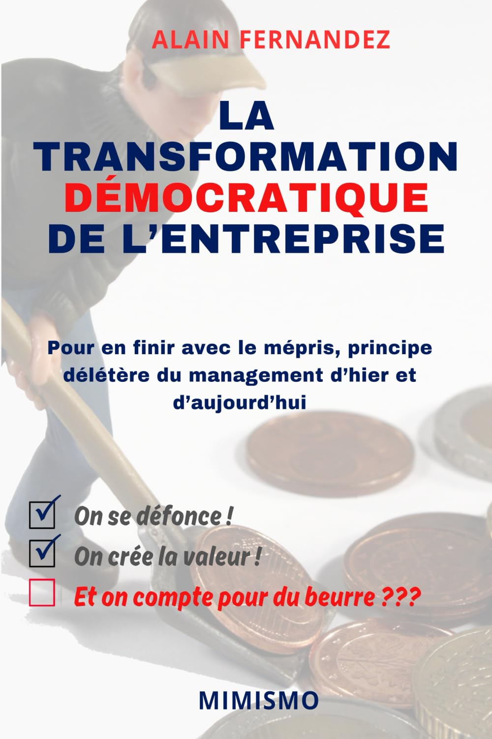 La transformation démocratique de l’entreprise: Pour en finir avec le mépris, principe délétère du management d’hier et d’aujourd’hui