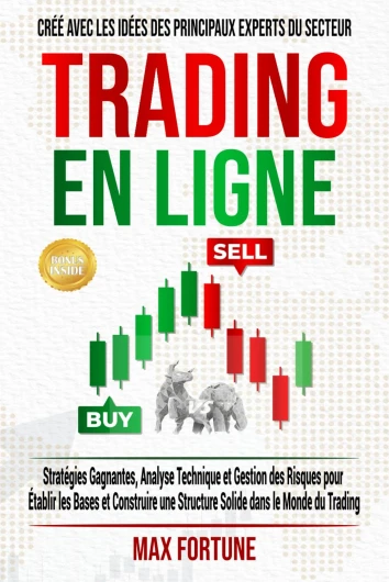 Trading en Ligne: Stratégies Gagnantes, Analyse Technique et Gestion des Risques pour Établir les Bases et Construire une Structure Solide dans le Monde du Trading