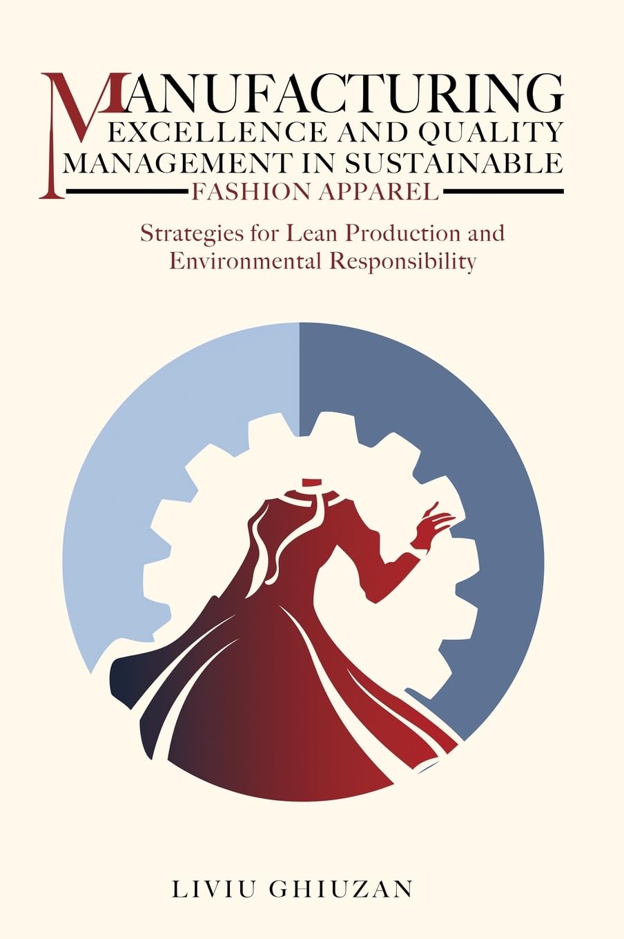 Manufacturing Excellence and Quality Management in Sustainable Fashion Apparel: Strategies for Lean Production and Environmental Responsibility