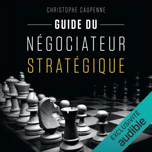 Guide du négociateur stratégique: Guide pratique