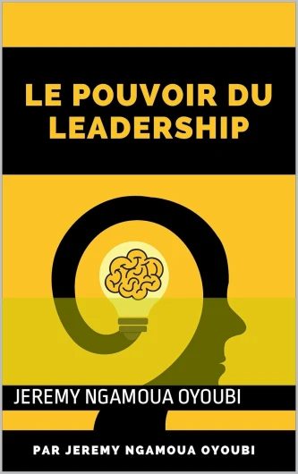 Le Pouvoir du Leadership: Cet ouvrage de motivation vous explique les grandes lignes du leadership, il vous permettra de vous surpasser et de vous améliorer.