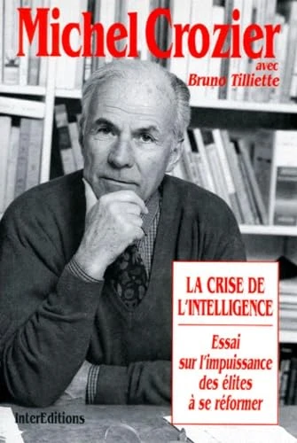 La Crise De L'Intelligence - Essai Sur L'Impuissance Des Elites A Se Reformer