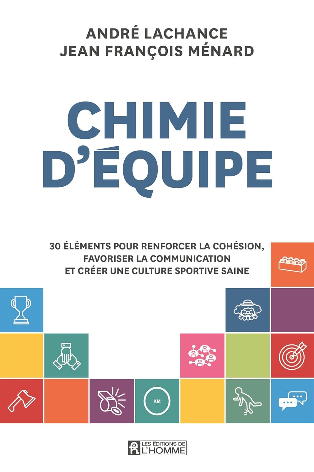 Chimie d'équipe: 30 éléments pour renforcer la cohésion, favoriser la communication et créer une culture sportive saine