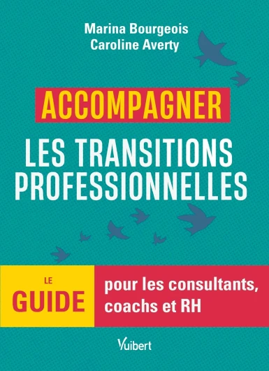 Accompagner les transitions professionnelles: Le guide pour les consultants, coachs et RH