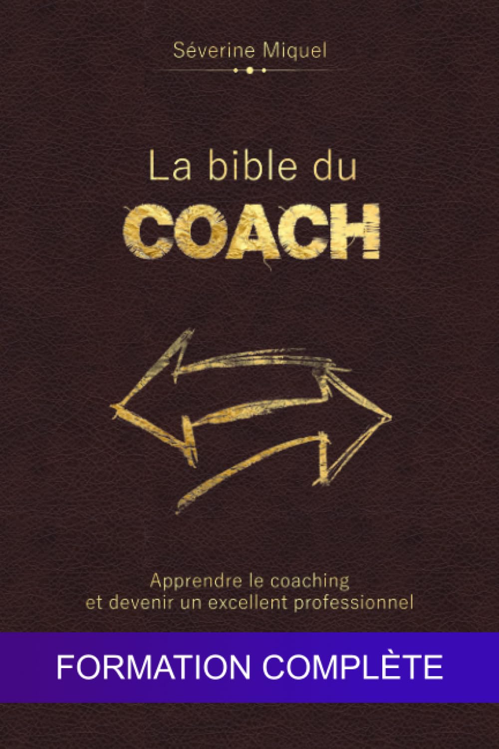 La bible du coach : Apprendre le coaching et devenir un excellent professionnel: Formation complète