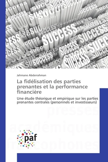 La fidélisation des parties prenantes et la performance financière: Une étude théorique et empirique sur les parties prenantes centrales (personnels et investisseurs)