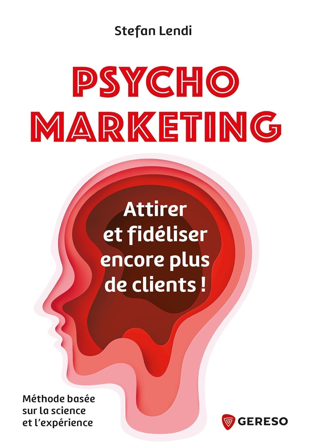 Psychomarketing: Attirer et fidéliser encore plus de clients !