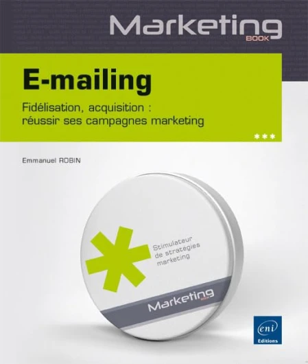 E-mailing: Fidélisation, acquisition : réussir ses campagnes marketing