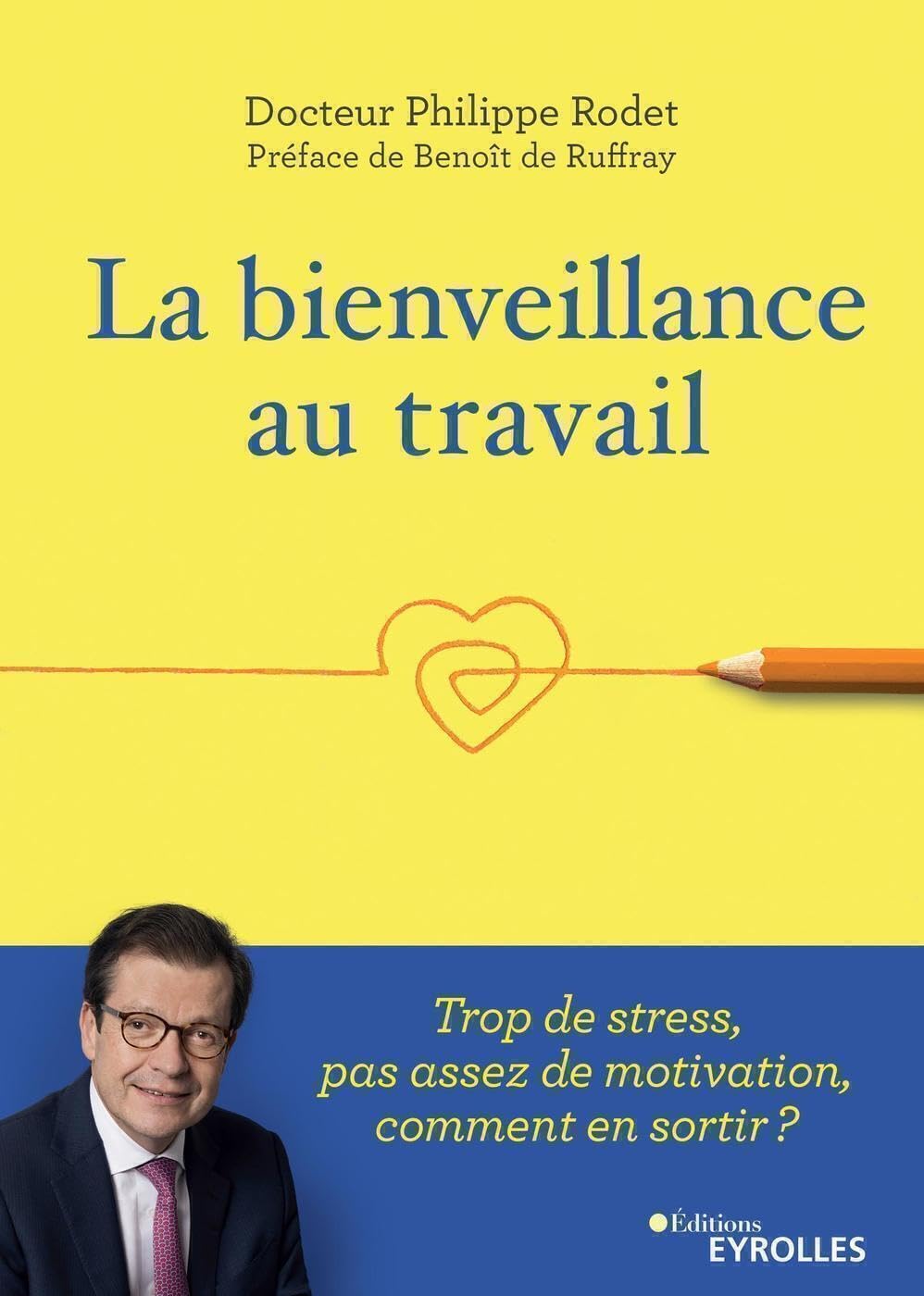 La bienveillance au travail: Trop de stress, pas assez de motivation, comment en sortir ? Préface de Benoît de Ruffray