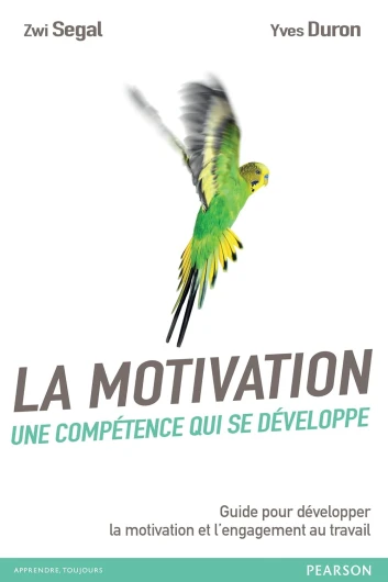 La motivation, une compétence qui se développe: Guide pour développer la motivation et l'engagement au travail (VILLAGE MONDIAL)