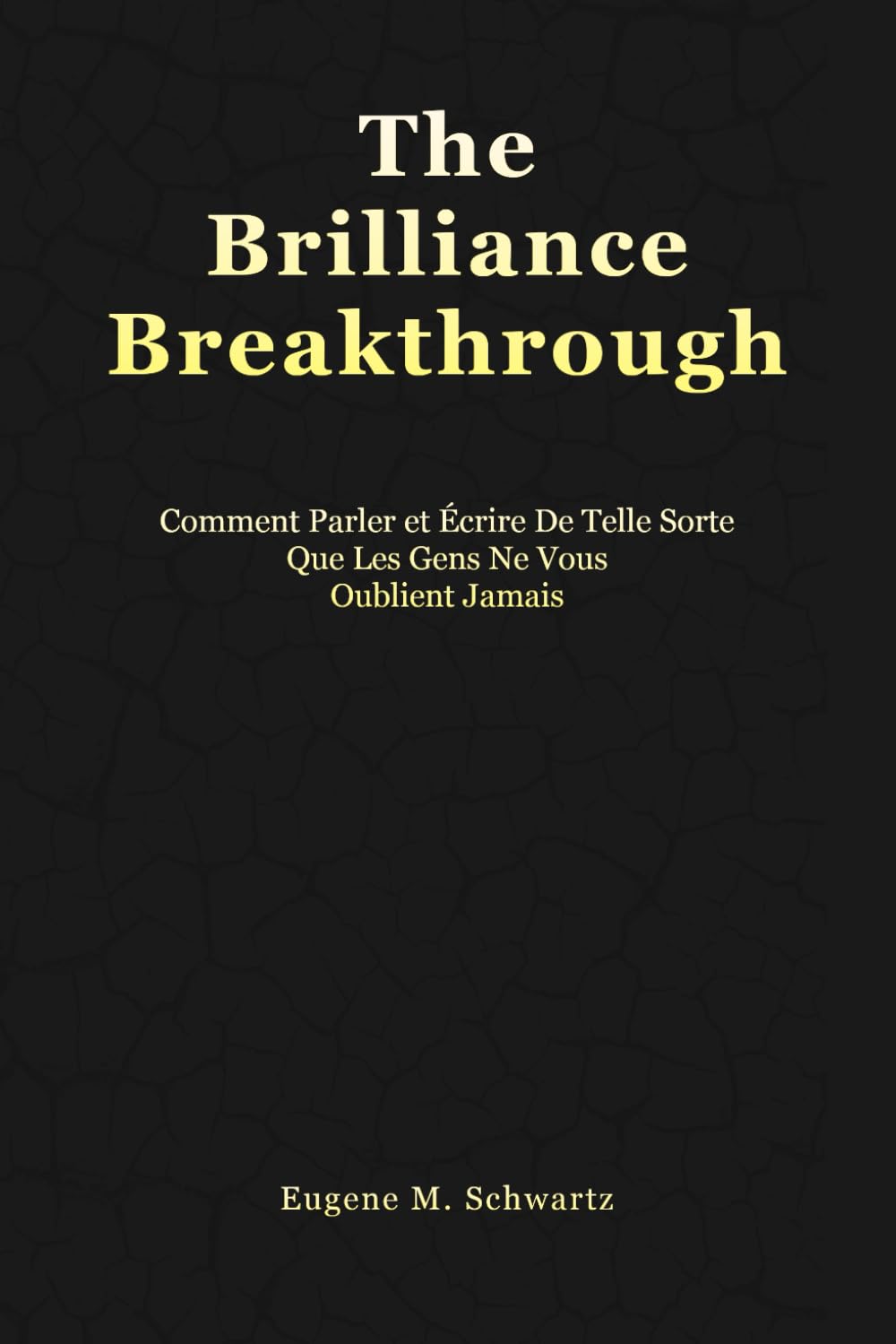 The Brilliance Breakthrough: Comment Parler Et Écrire De Telle Sorte Que Les Gens Ne Vous Oublient Jamais