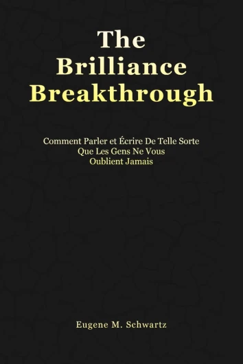 The Brilliance Breakthrough: Comment Parler Et Écrire De Telle Sorte Que Les Gens Ne Vous Oublient Jamais