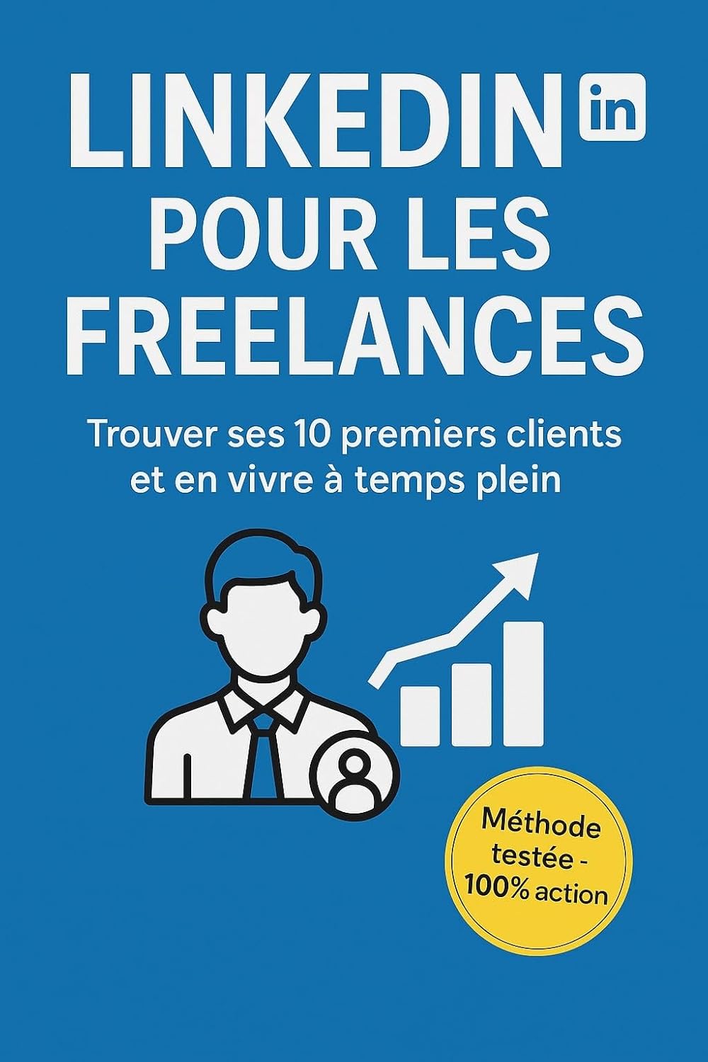 LinkedIn pour Freelances: Comment trouver ses 10 premiers clients et en vivre à temps plein