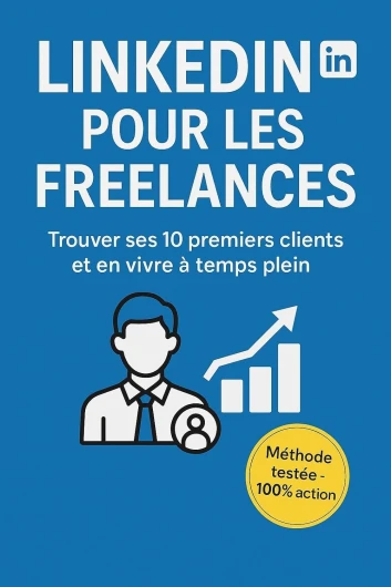 LinkedIn pour Freelances: Comment trouver ses 10 premiers clients et en vivre à temps plein