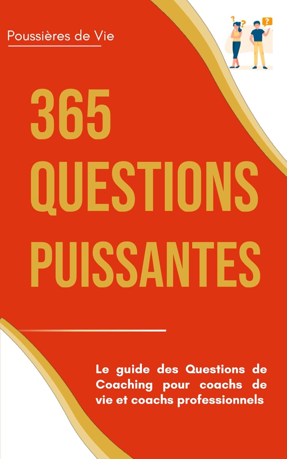 365 Questions Puissantes : le guide des Questions de Coaching pour coachs de vie et coachs professionnels