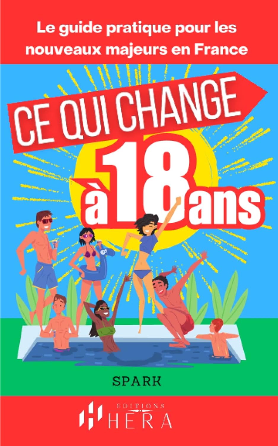 Ce qui change à 18 ans: Le guide pratique destiné aux nouveaux majeurs pour devenir un adulte épanoui et responsable