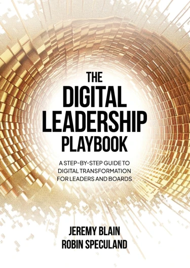 The Digital Leadership Playbook: A Step-by-Step Guide to Digital Transformation for Leaders and Boards