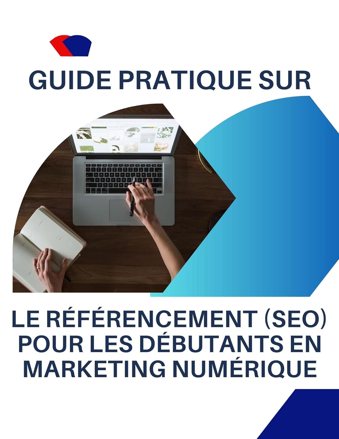 Guide pratique sur le référencement (SEO) pour les débutants en marketing numérique: Comment améliorer la visibilité de votre site Web dans les résultats de recherche