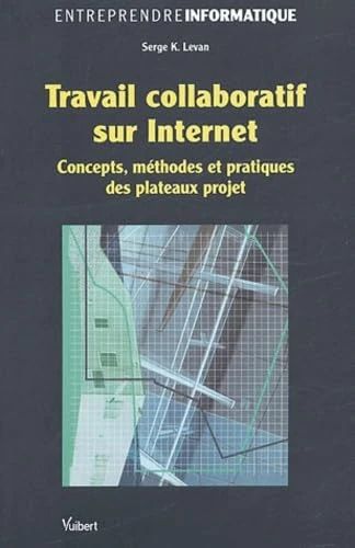 Travail collaboratif sur Internet: Concept, méthodes et pratiques des plateaux projet