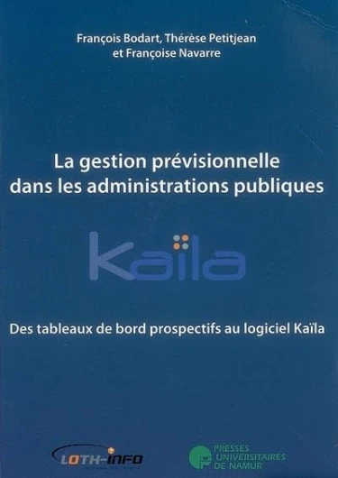 La gestion prévisionnelle dans les administrations publiques: Des tableaux de bord prospectifs au logiciel Kaïla