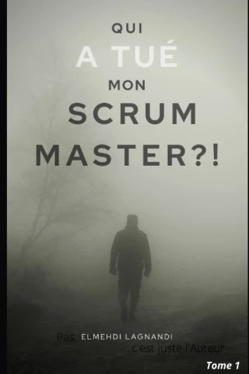 Qui a tué mon Scrum Master ?!: Le polar à lire avant de vous engager dans une transformation agile