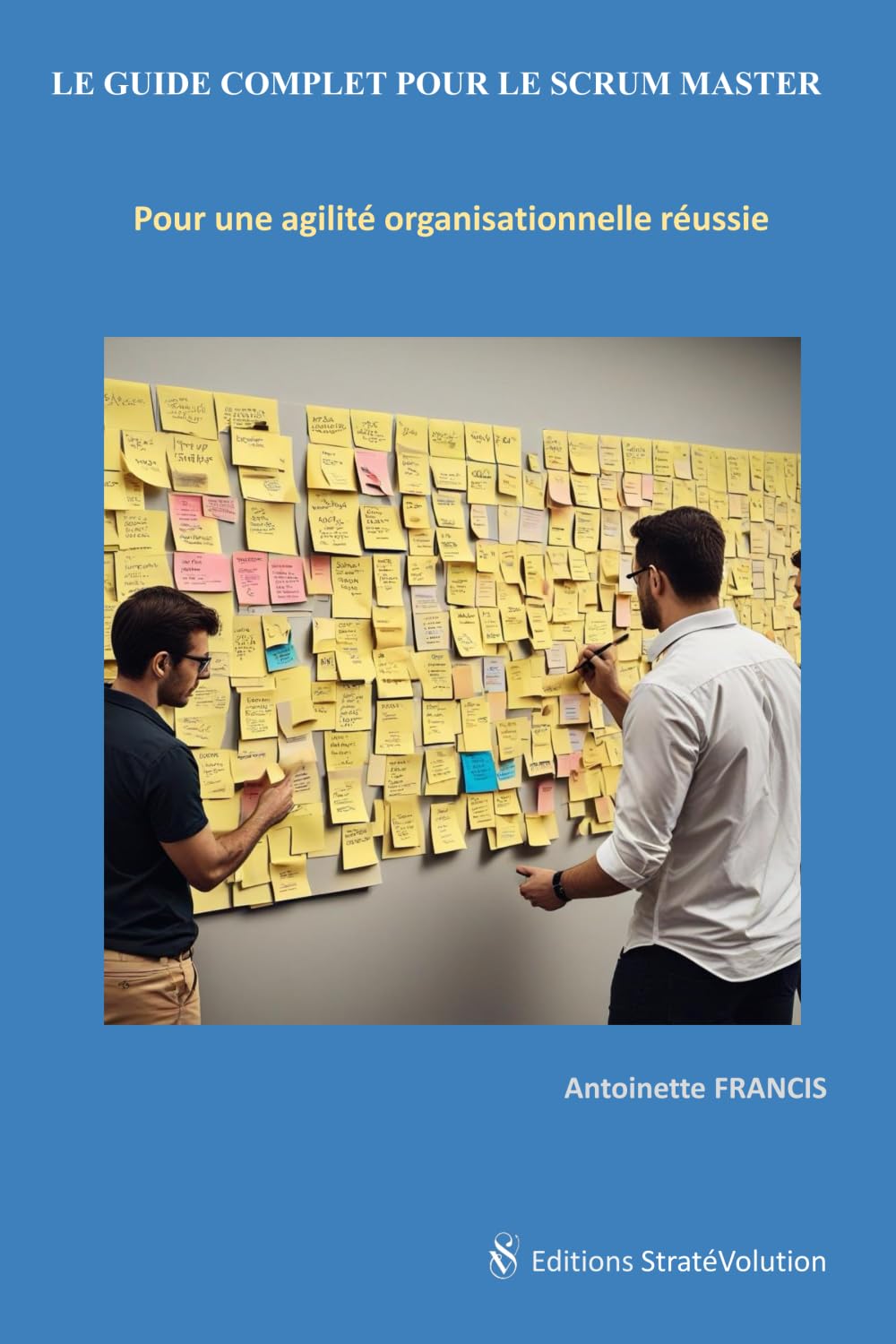 LE GUIDE COMPLET POUR LE SCRUM MASTER: Pour une agilité organisationnelle réussie