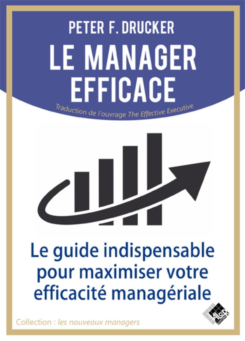 Le manager efficace: Le guide indispensable pour maximiser son efficacité managérial