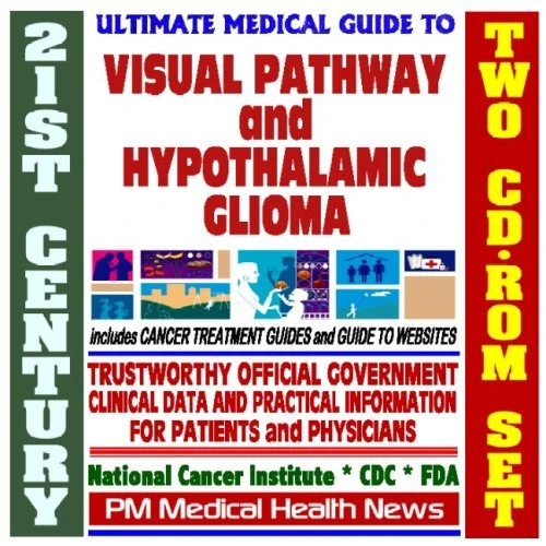 Guide médical ultime du 21e siècle sur la voie visuelle et le gliome hypothalamique - Informations cliniques pratiques pour les médecins et les patients, options de traitement (deux CD-ROM)