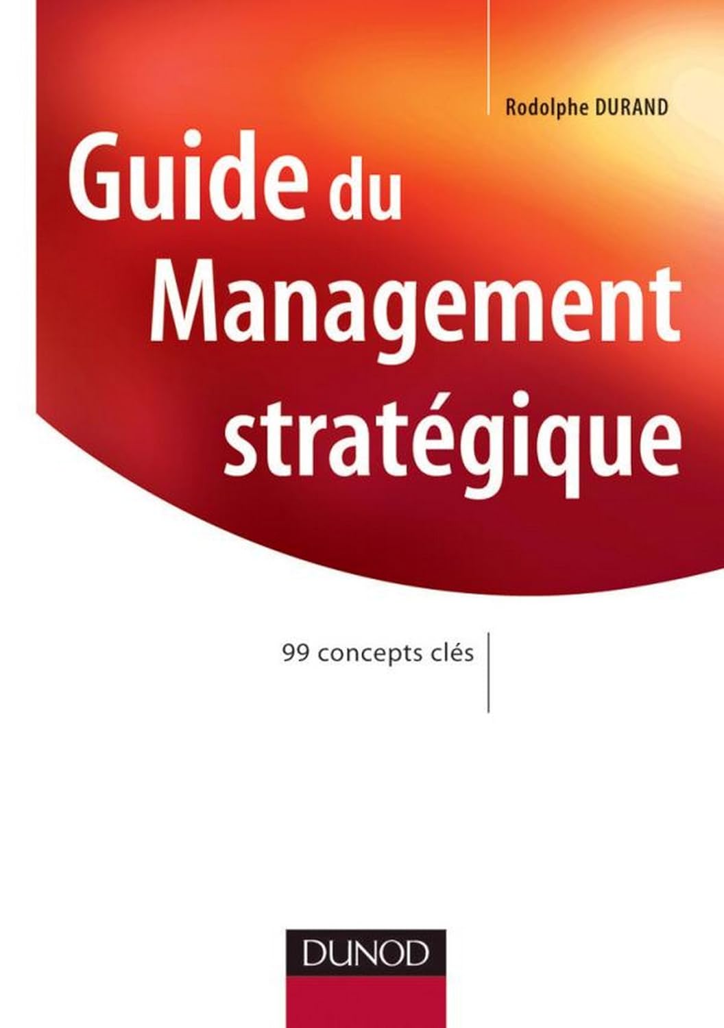 Guide du Management stratégique : 99 concepts clés (Stratégies et management)