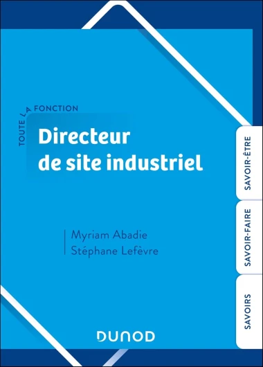 Toute la fonction Directeur de site industriel: Savoirs - Savoir-faire - Savoir-être.