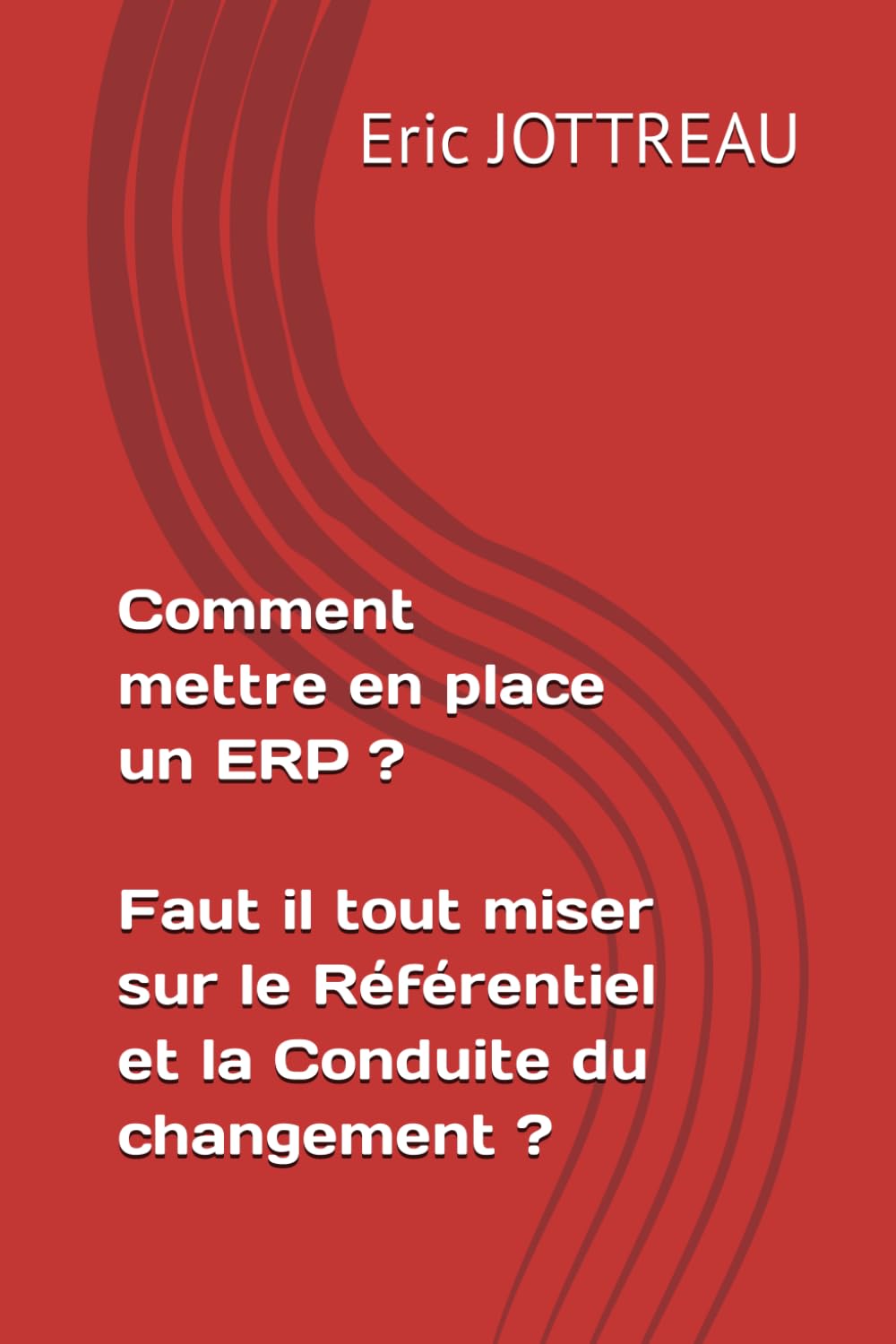 Comment mettre en place un ERP ? Faut il tout miser sur le Référentiel et la Conduite du changement ?