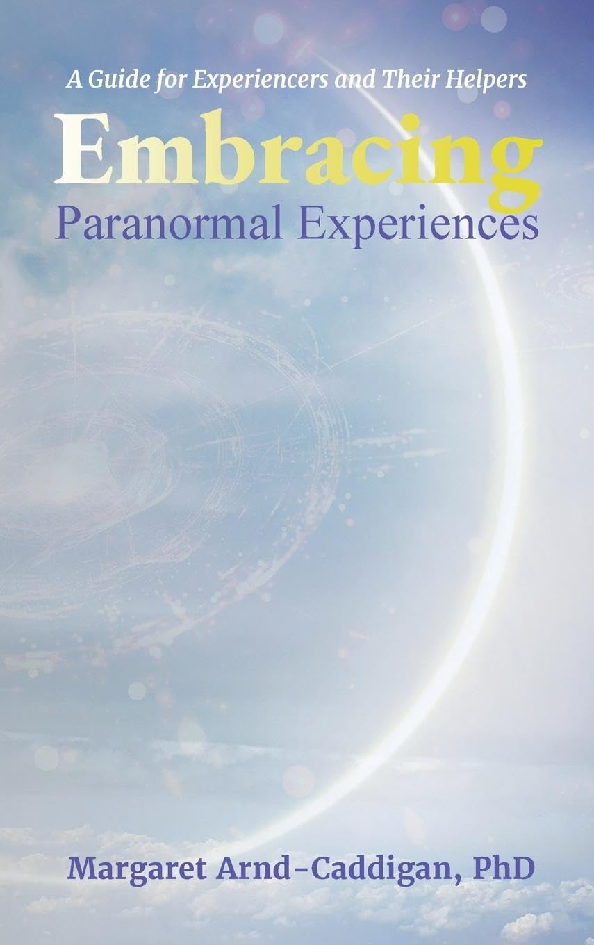 Embracing Paranormal Experiences: A Guide for Experiencers and Their Helpers