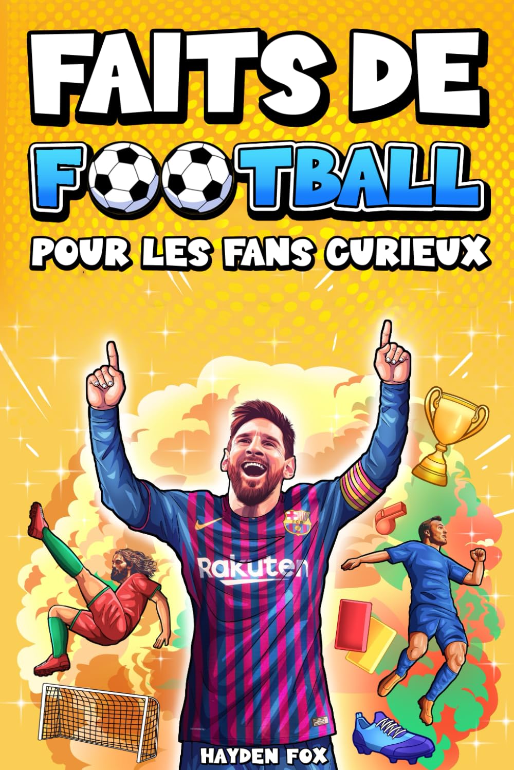 Faits de Football pour les Fans Curieux: 1500 anecdotes incroyables sur l'histoire du sport, les équipes professionnelles, les joueurs célèbres, les moments emblématiques et bien plus encore