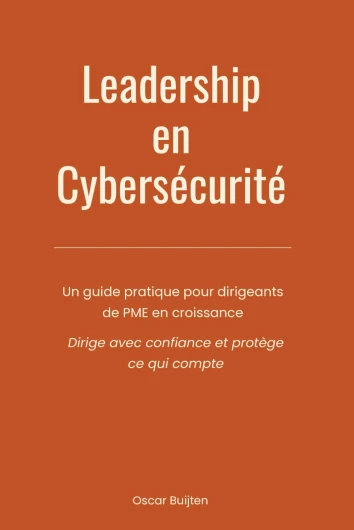 Leadership en cybersécurité: Un guide pratique pour dirigeants de PME en croissance - Dirige avec confiance et protège ce qui compte