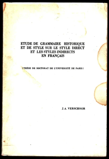 Etude de grammaire historique et de style sur le style direct et les styles indirects en français : Par Jan Adriaan Verschoor