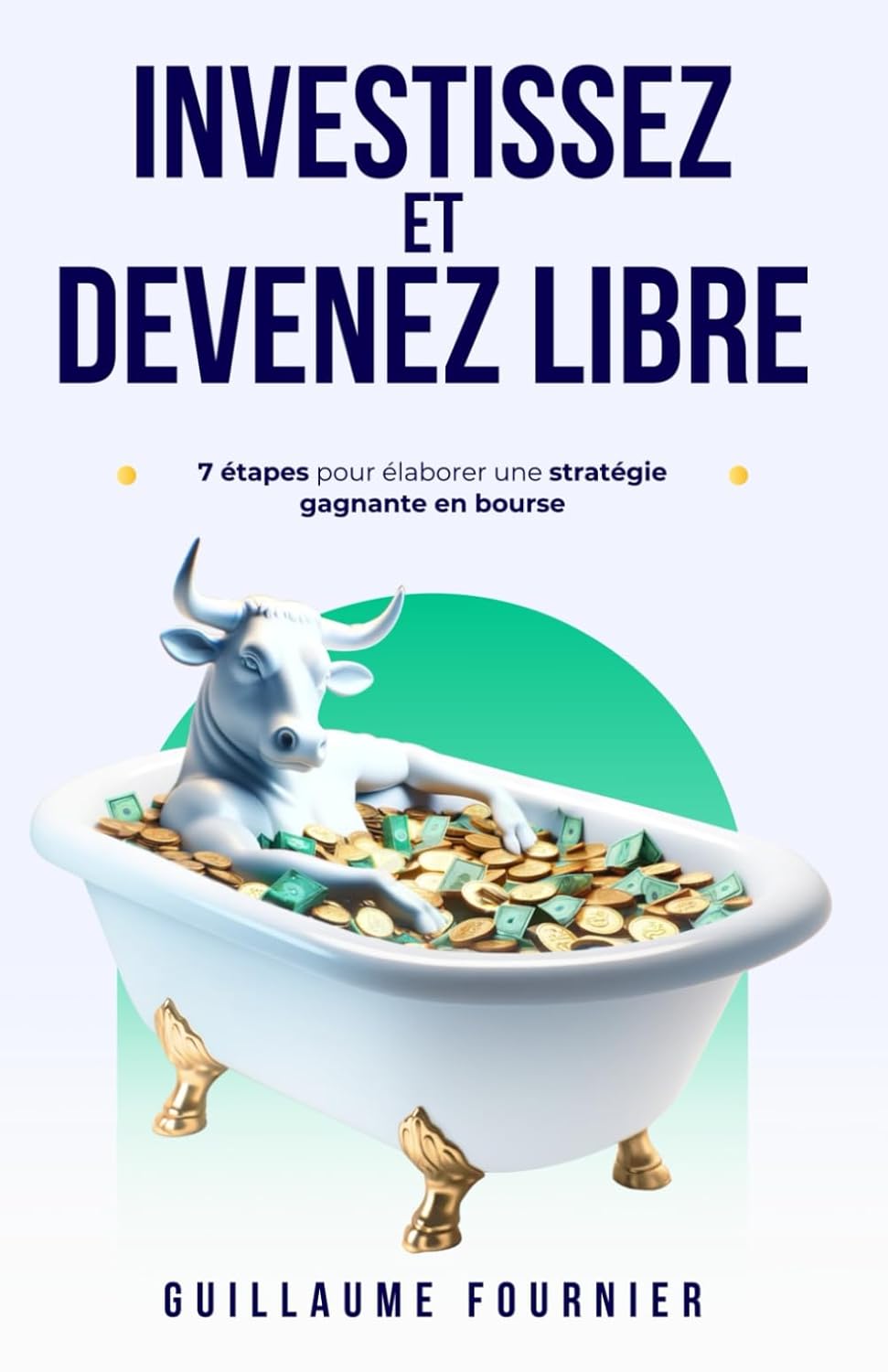 Investissez et devenez libre: 7 étapes pour élaborer une stratégie gagnante en bourse