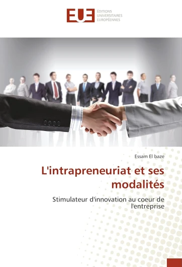 L'intrapreneuriat et ses modalités: Stimulateur d'innovation au coeur de l'entreprise