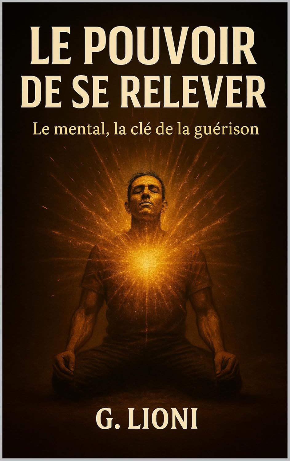 Le Pouvoir de se relever: Le mental, la clé de la guérison