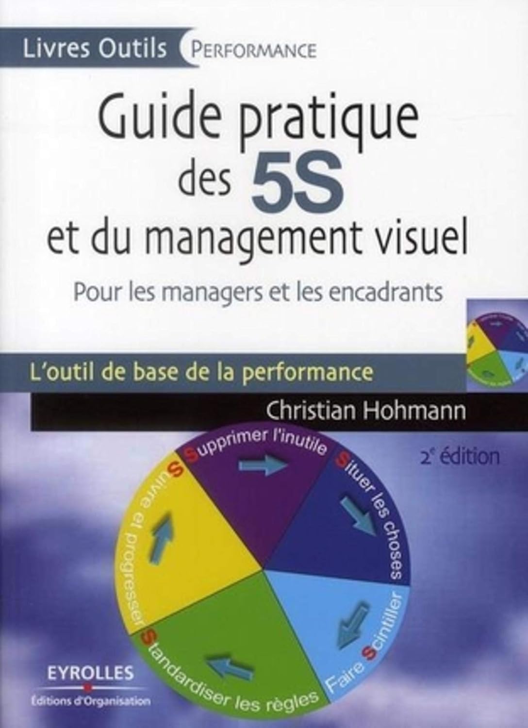 Guide pratique des 5S et du management visuel: Pour les managers et les encadrants - L'ouitl de base de la performance