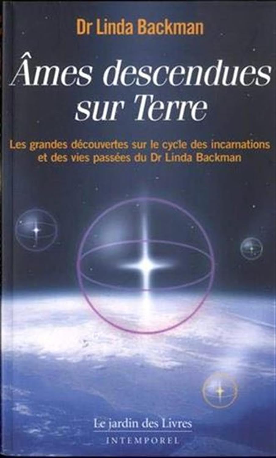Ames descendues sur Terre: Les grandes découvertes sur le cycle des incarnations et des vies passées