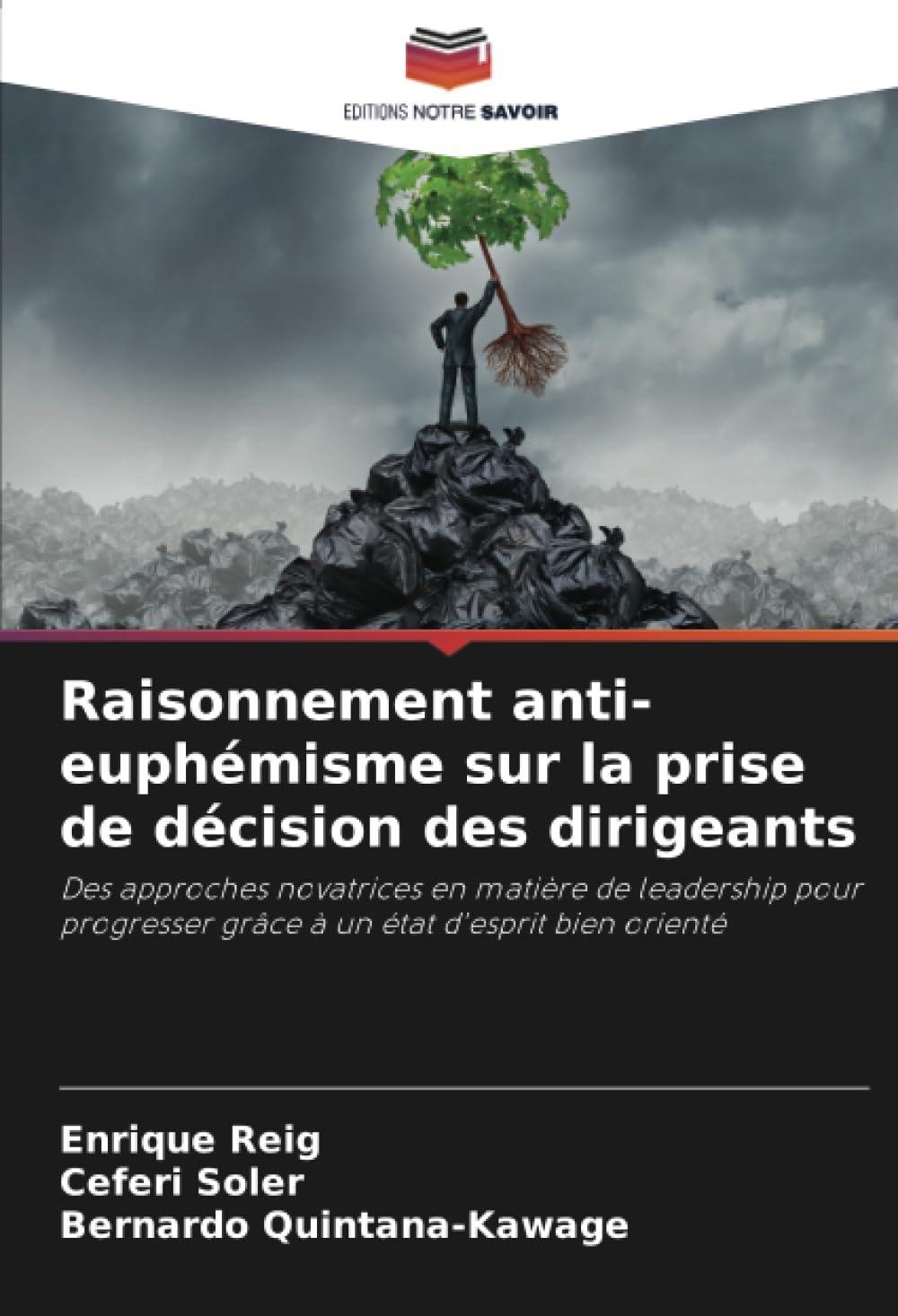 Raisonnement anti-euphémisme sur la prise de décision des dirigeants: Des approches novatrices en matière de leadership pour progresser grâce à un état d'esprit bien orienté