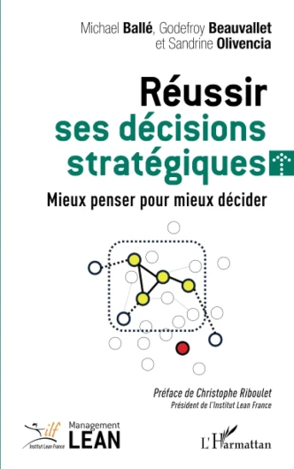 Réussir ses décisions stratégiques: Mieux penser pour mieux décider
