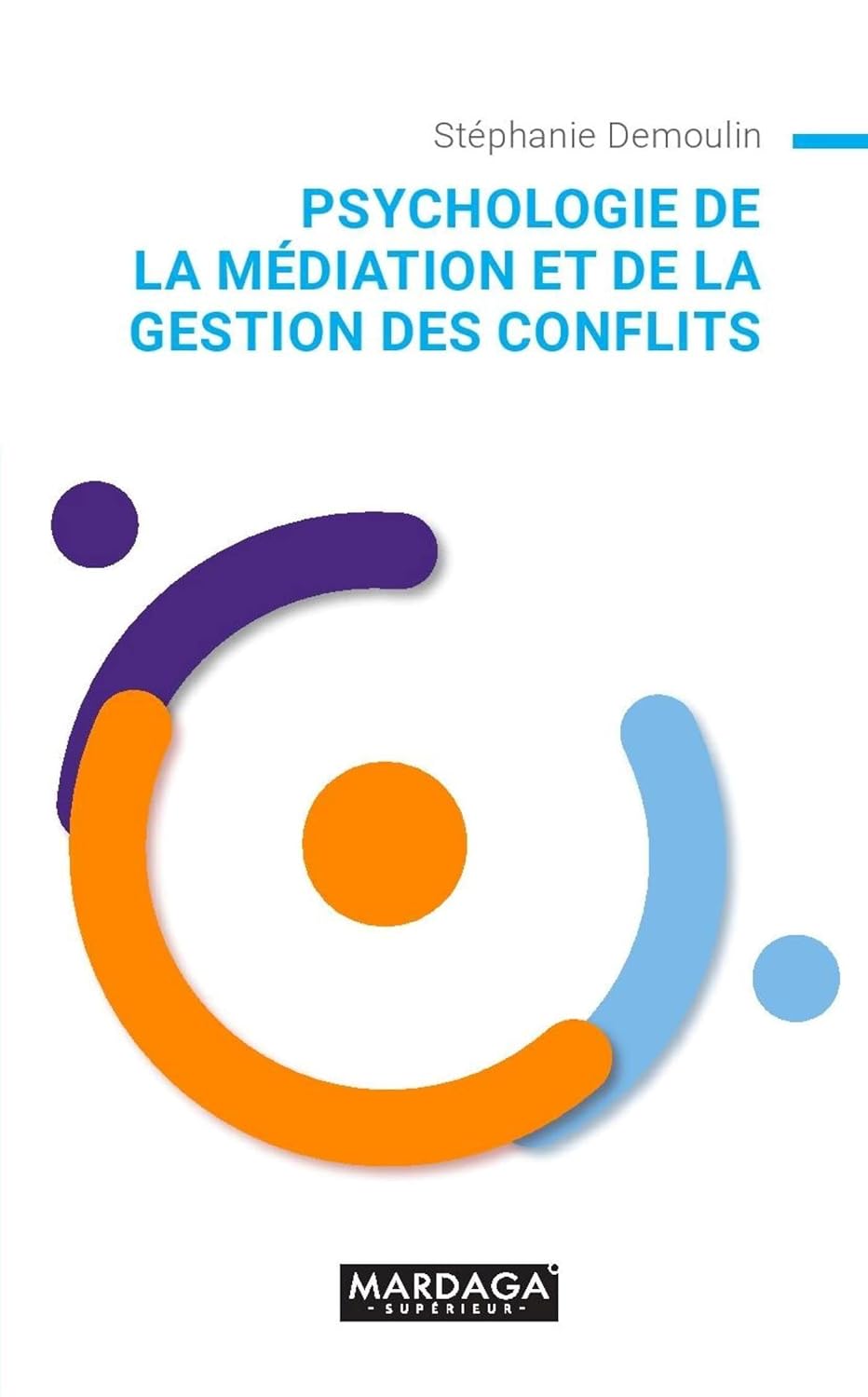 Psychologie de la médiation et de la gestion des conflits: Guide pratique