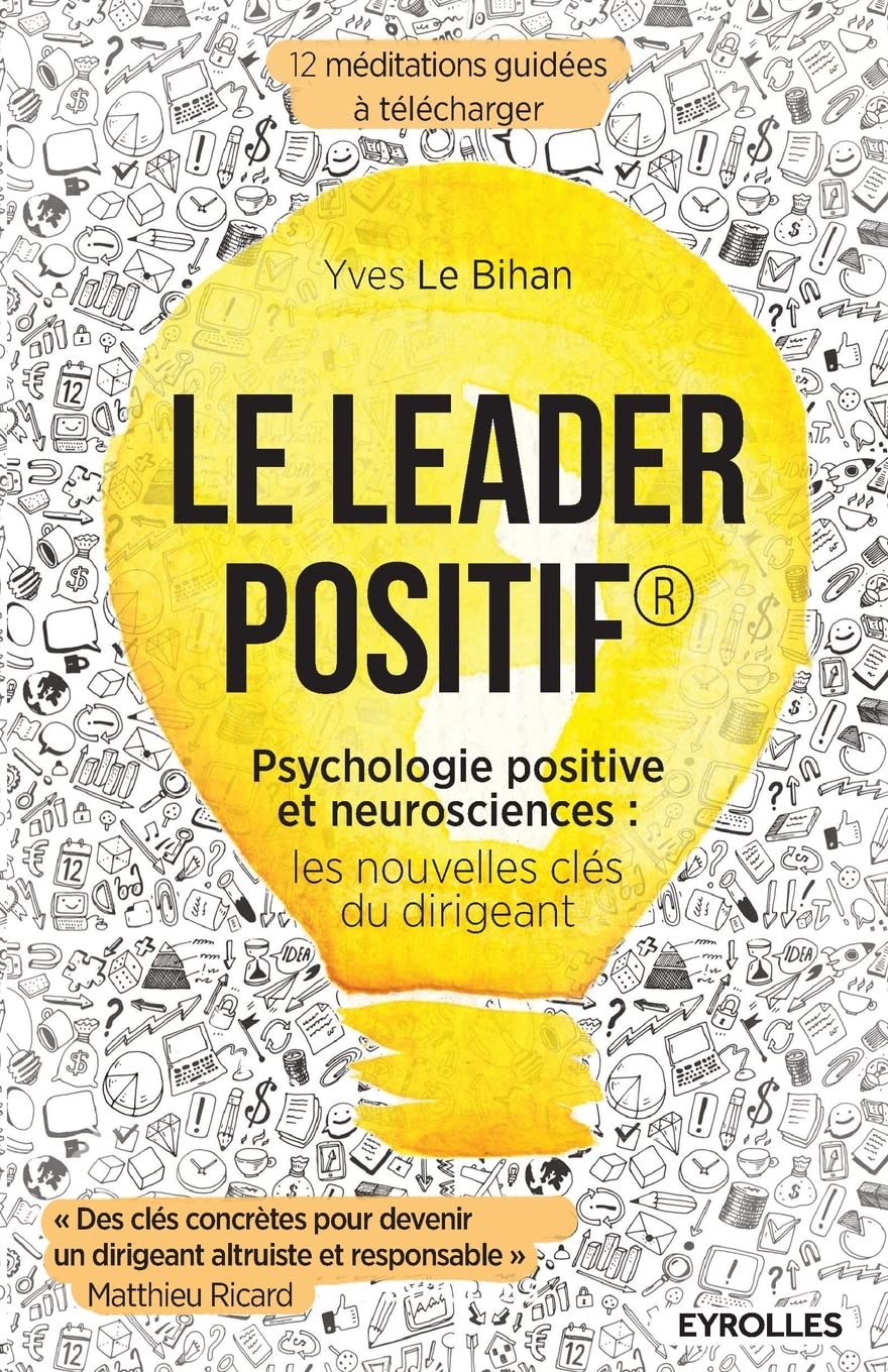 Le leader positif: Psychologie positive et neurosciences : les nouvelles clés du dirigeant.