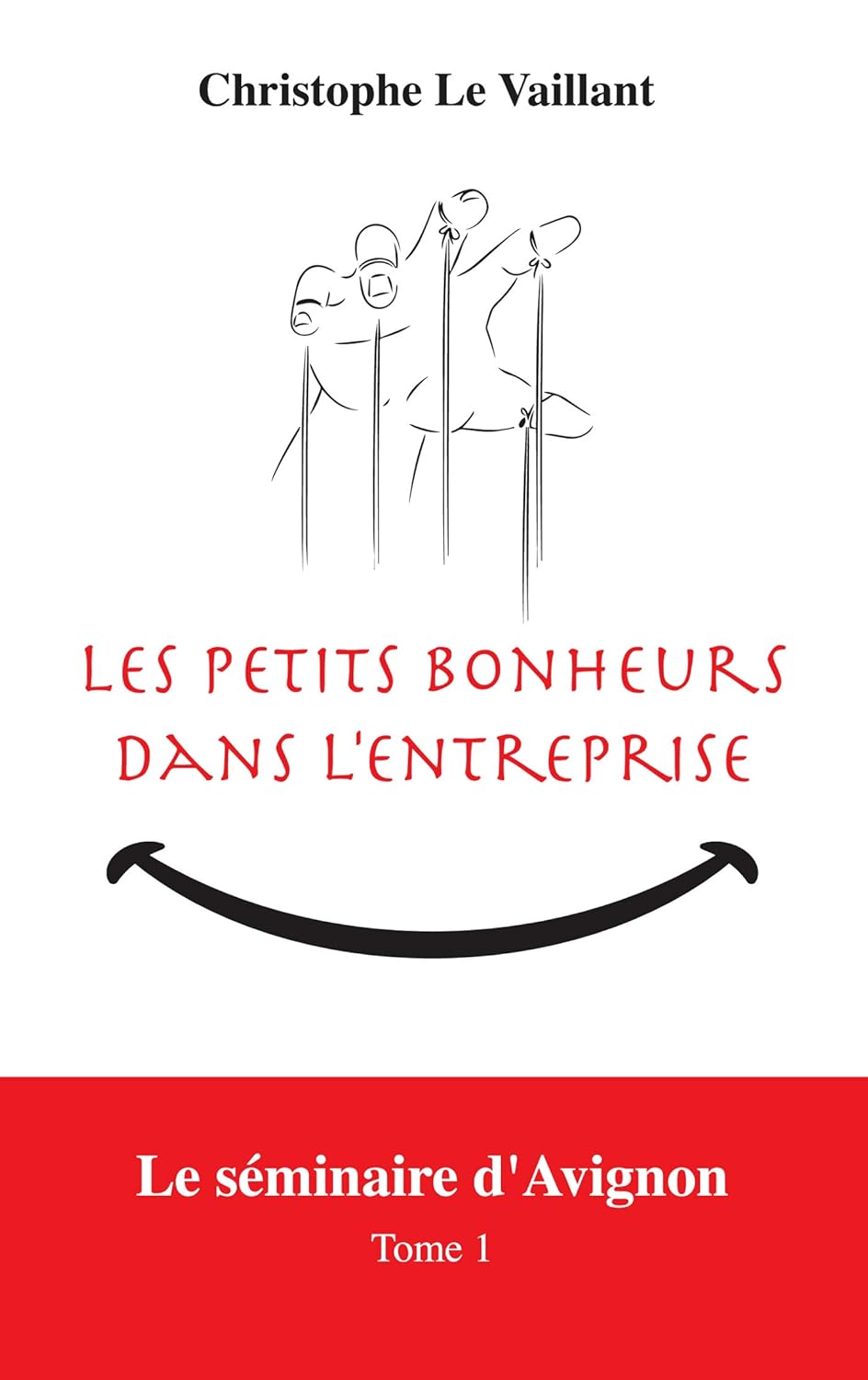 Les Petits Bonheurs dans l'entreprise: Le séminaire d'Avignon