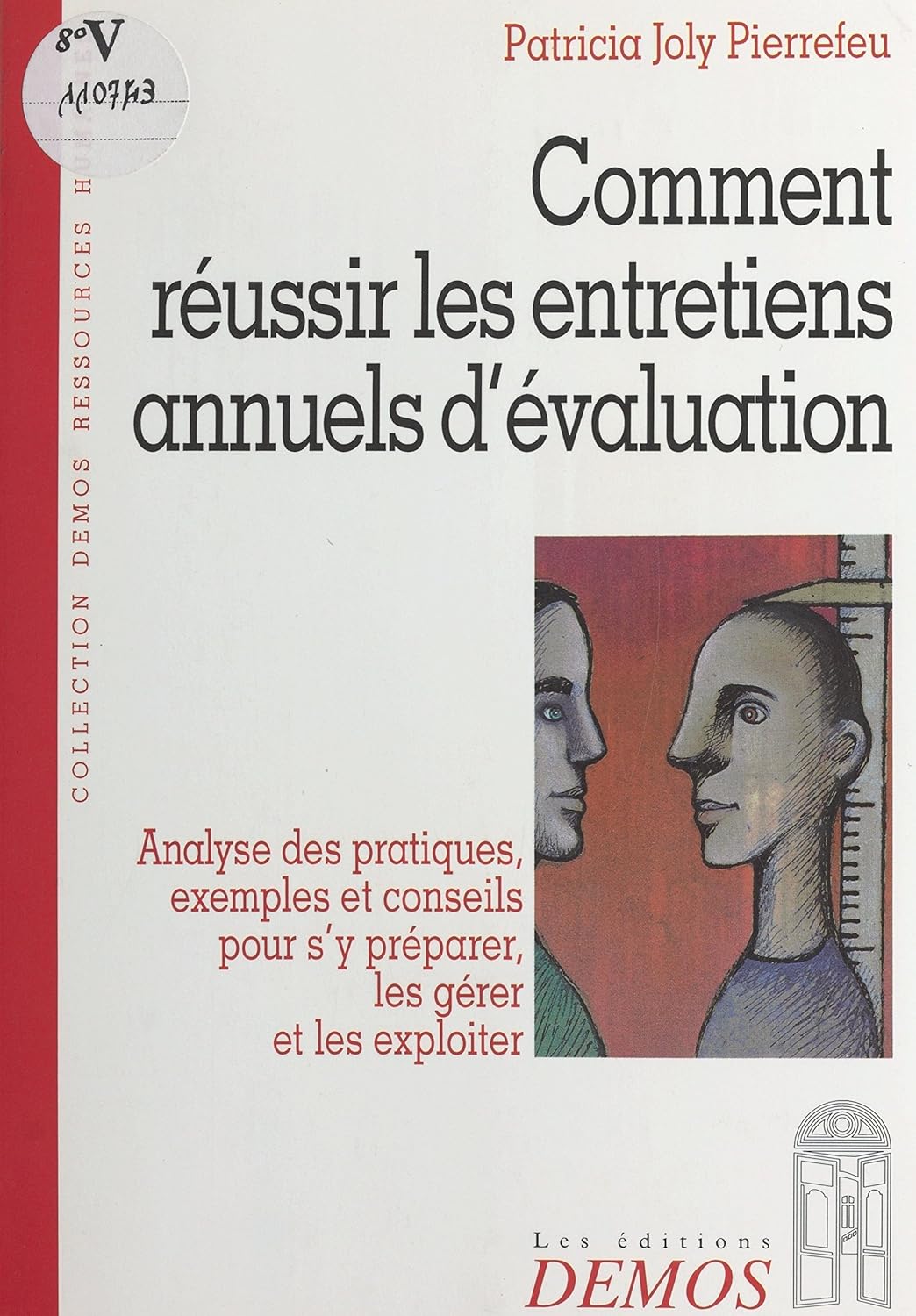 Comment réussir les entretiens annuels d'évaluation : analyse des pratiques, exemples et conseils pour s'y préparer, les gérer et les exploiter (Management/Ressources humaines)