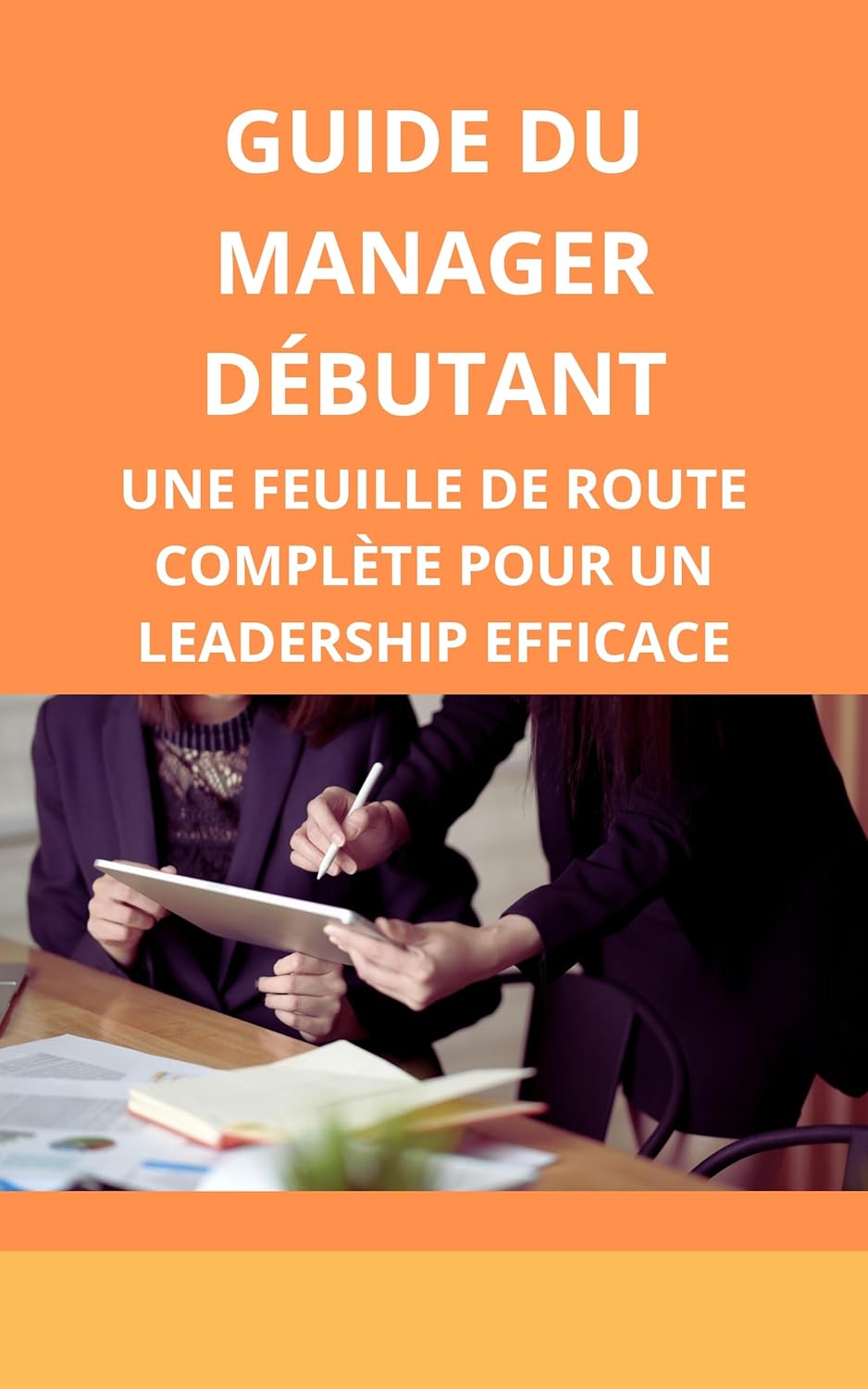 Guide du manager débutant: une feuille de route complète pour un leadership efficace