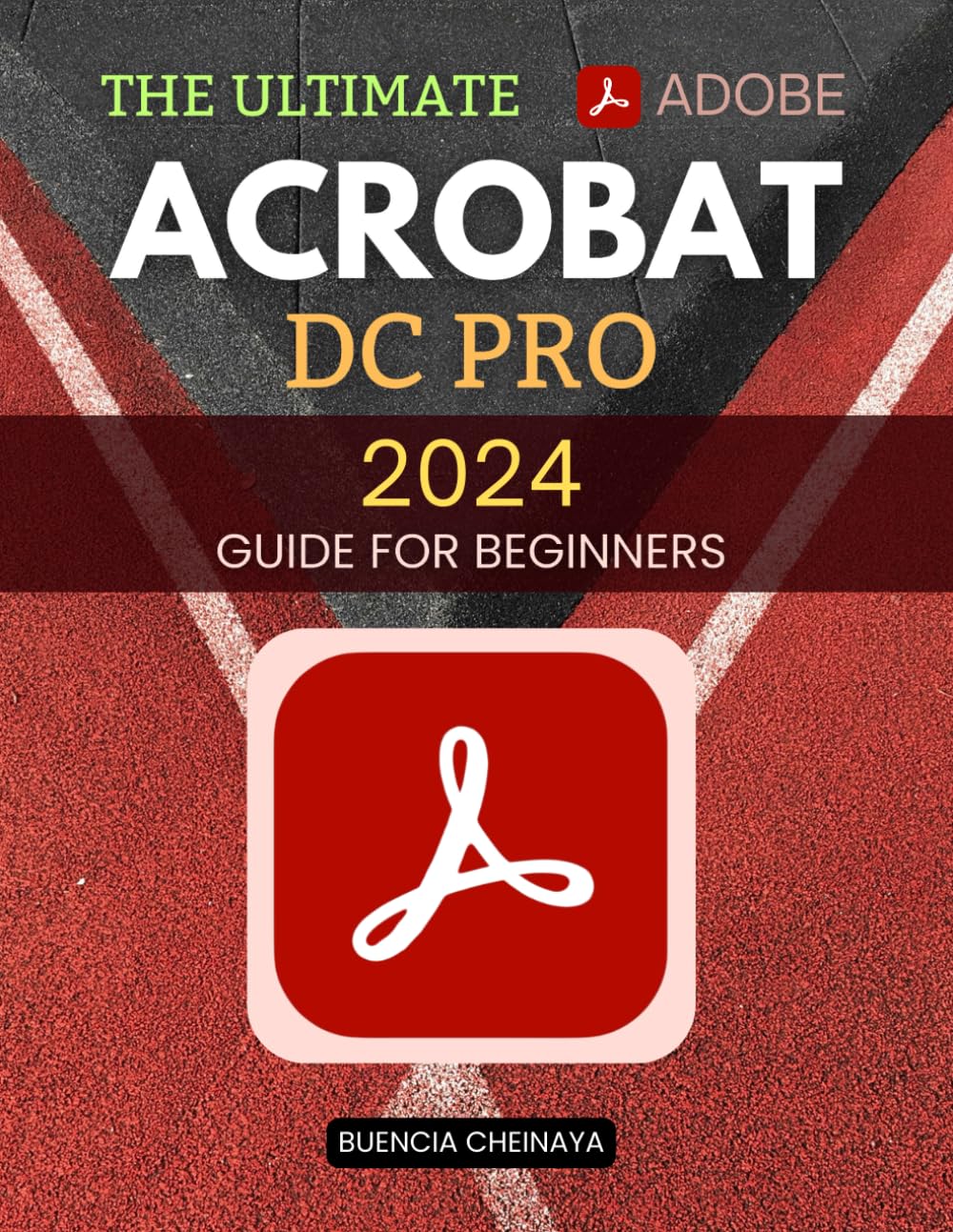 The Ultimate Adobe Acrobat DC Pro 2024 Guide for Beginners: Master PDF Creation, Editing, and Automation with Ease