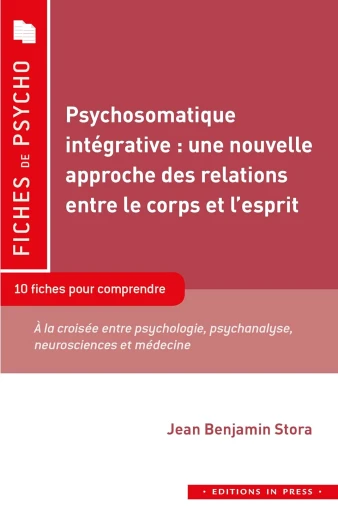 Psychosomatique intégrative : une nouvelle approche des relations entre le corps et l'esprit: 10 fiches pour comprendre